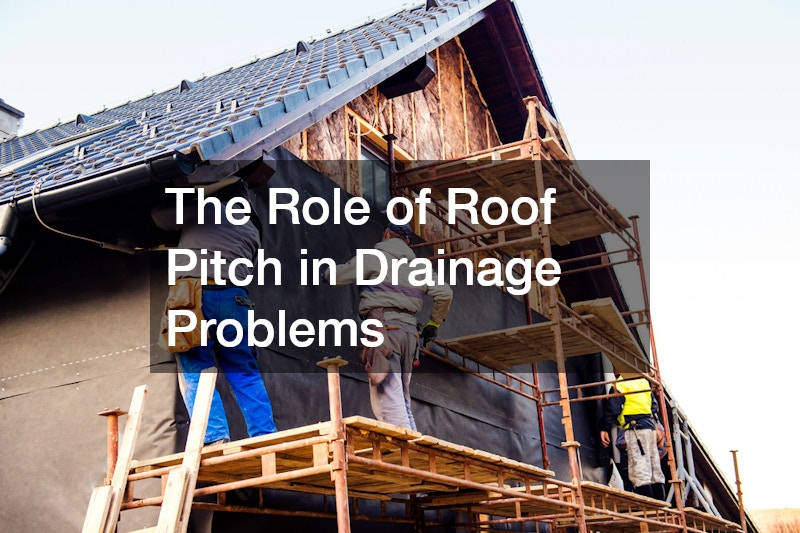 The Role of Roof Pitch in Drainage Problems